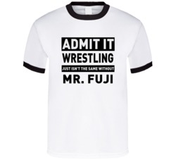 Mr Fuji Life Just Isn't The Same Without Him Wrestling Fan T Shirt