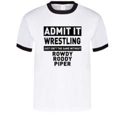 Rowdy Roddy Piper Life Just Isn't The Same Without Him Wrestling Fan T