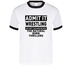The Natural Born Thrillers Life Just Isn't The Same Without Him Wrestl