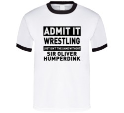 Sir Oliver Humperdink Life Just Isn't The Same Without Him Wrestling F