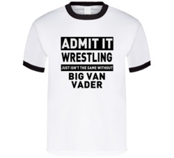 Big Van Vader Life Just Isn't The Same Without Him Wrestling Fan T Shi