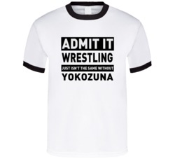Yokozuna Life Just Isn't The Same Without Him Wrestling Fan T Shirt