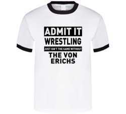 The Von Erichs Life Just Isn't The Same Without Him Wrestling Fan T Sh