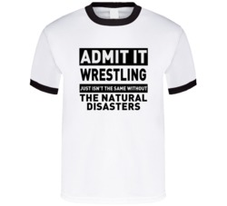 The Natural Disasters Life Just Isn't The Same Without Him Wrestling F