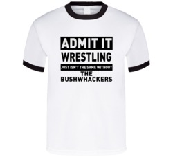 The Bushwhackers Life Just Isn't The Same Without Him Wrestling Fan T 