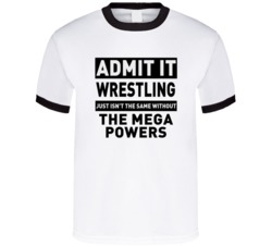 The Mega Powers Life Just Isn't The Same Without Him Wrestling Fan T S