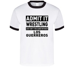 Los Guerreros Life Just Isn't The Same Without Him Wrestling Fan T Shi