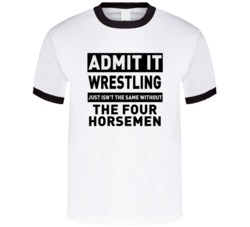 The Four Horsemen Life Just Isn't The Same Without Him Wrestling Fan T