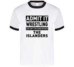 The Islanders Life Just Isn't The Same Without Him Wrestling Fan T Shi