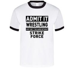 Strike Force Life Just Isn't The Same Without Him Wrestling Fan T Shir
