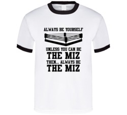 The Miz Always Be Yourself Unless You Can Be Him Wrestling Fan T Shirt