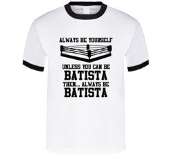 Batista Always Be Yourself Unless You Can Be Him Wrestling Fan T Shirt