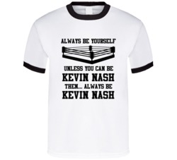 Kevin Nash Always Be Yourself Unless You Can Be Him Wrestling Fan T Sh
