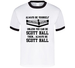 Scott Hall Always Be Yourself Unless You Can Be Him Wrestling Fan T Sh