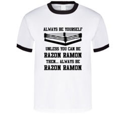 Razon Ramon Always Be Yourself Unless You Can Be Him Wrestling Fan T S