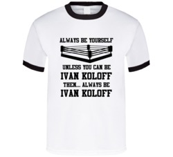 Ivan Koloff Always Be Yourself Unless You Can Be Him Wrestling Fan T S