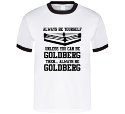 Goldberg Always Be Yourself Unless You Can Be Him Wrestling Fan T Shir