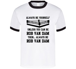 Rob Van Dam Always Be Yourself Unless You Can Be Him Wrestling Fan T S