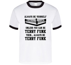 Terry Funk Always Be Yourself Unless You Can Be Him Wrestling Fan T Sh