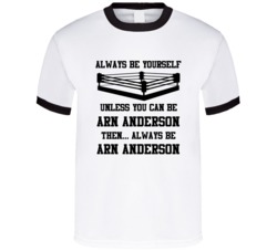 Arn Anderson Always Be Yourself Unless You Can Be Him Wrestling Fan T 