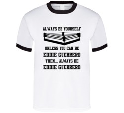 Eddie Guerrero Always Be Yourself Unless You Can Be Him Wrestling Fan 