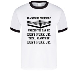 Dory Funk Jr Always Be Yourself Unless You Can Be Him Wrestling Fan T 