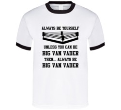 Big Van Vader Always Be Yourself Unless You Can Be Him Wrestling Fan T