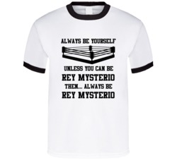 Rey Mysterio Always Be Yourself Unless You Can Be Him Wrestling Fan T 