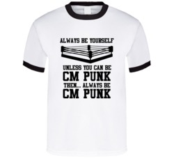 Cm Punk Always Be Yourself Unless You Can Be Him Wrestling Fan T Shirt