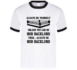 Bob Backlund Always Be Yourself Unless You Can Be Him Wrestling Fan T 