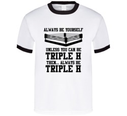 Triple H Always Be Yourself Unless You Can Be Him Wrestling Fan T Shir