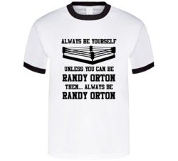 Randy Orton Always Be Yourself Unless You Can Be Him Wrestling Fan T S