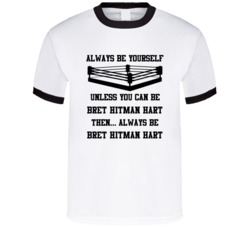 Bret Hitman Hart Always Be Yourself Unless You Can Be Him Wrestling Fa
