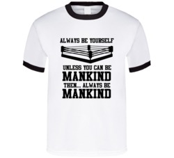 Mankind Always Be Yourself Unless You Can Be Him Wrestling Fan T Shirt