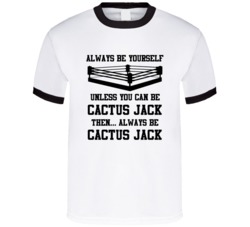 Cactus Jack Always Be Yourself Unless You Can Be Him Wrestling Fan T S