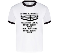 Rowdy Roddy Piper Always Be Yourself Unless You Can Be Him Wrestling F