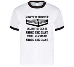 Andre The Giant Always Be Yourself Unless You Can Be Him Wrestling Fan