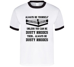 Dusty Rhodes Always Be Yourself Unless You Can Be Him Wrestling Fan T 