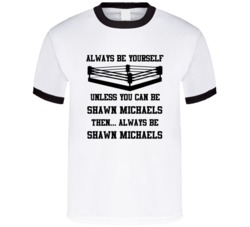 Shawn Michaels Always Be Yourself Unless You Can Be Him Wrestling Fan 