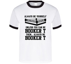 Booker T Always Be Yourself Unless You Can Be Him Wrestling Fan T Shir
