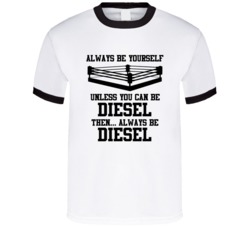 Diesel Always Be Yourself Unless You Can Be Him Wrestling Fan T Shirt