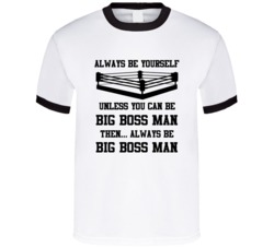 Big Boss Man Always Be Yourself Unless You Can Be Him Wrestling Fan T 
