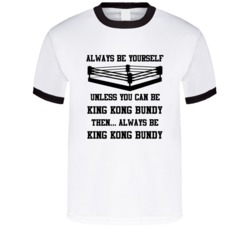 King Kong Bundy Always Be Yourself Unless You Can Be Him Wrestling Fan