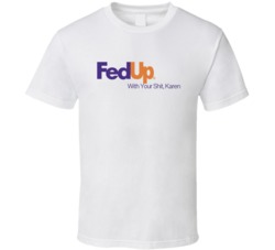 Fedup Fed Up With Your Shit Karen T Shirt