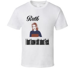 Ruth Langmore I Dont Know Shit About Fuck Ozarks T Shirt