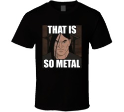 That Is So Metal Metalocalypse T Shirt