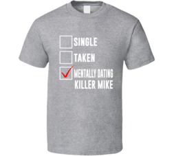 Mentally Dating Killer Mike T Shirt