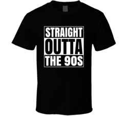 Straight Outta The 1990s Retro T Shirt
