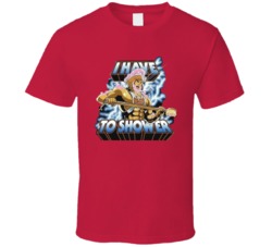 I Have To Shower He Man Powet T Shirt