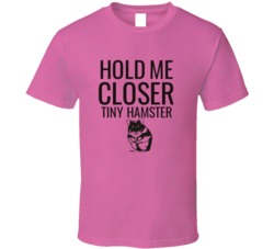 Hold Me Closer Tiny Hamster T Shirt